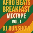 DJ RUNSHOW - AFRO BEATS BREAKFAST MIXTAPE VOL 1