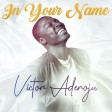 Victor Aderoju - In Your Name (MP3 Download)