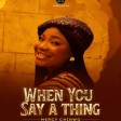 Music Review: Mercy Chinwo – “When You Say A Thing”