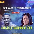 Tope Dada - Miracle Working God feat Priscillasings