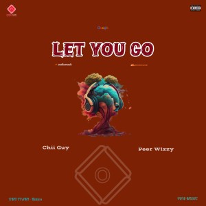 Chii Guy – Let You Go (feat. Peer Wizzy)
